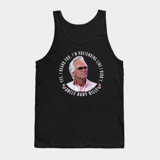 uncle baby billy: funny newest baby billy design with quote saying "YES, I HEARD YOU. I’M PRETENDING LIKE I DIDN’T" Tank Top